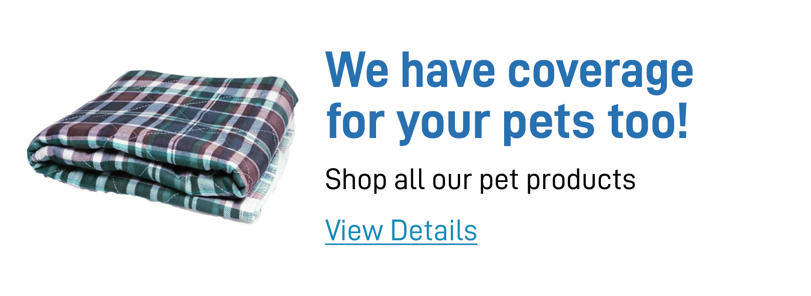 We have coverage for your pets too!